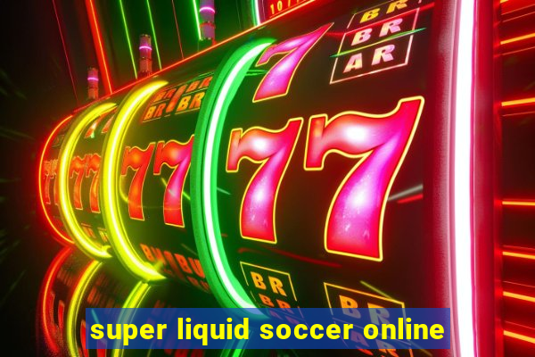 super liquid soccer online